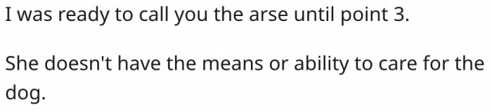 1. His ex shouldn't keep the dog since she can't care for him properly.