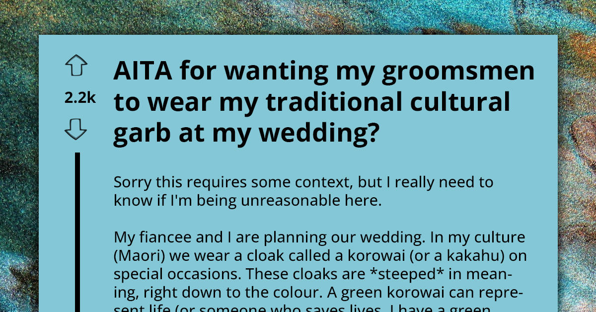 Maori Man's Fiancée Doesn't Allow Him To Gift Maori Traditional Wedding Attire To His Groomsmen, Saying They'll Look Mismatched In The Photos