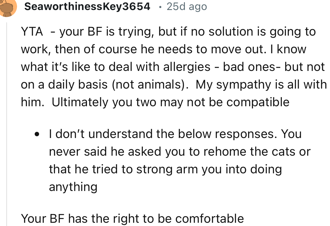 “Your BF is trying, but if no solution is going to work, then of course he needs to move out. I know what it’s like to deal with allergies - bad ones.”