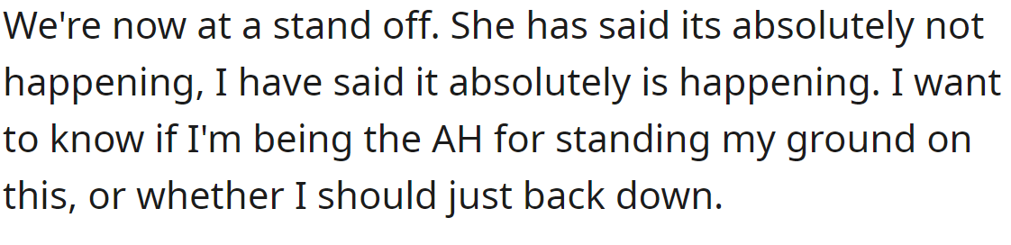 So, the OP is in a dilemma whether to stand his ground on the issue or compromise: