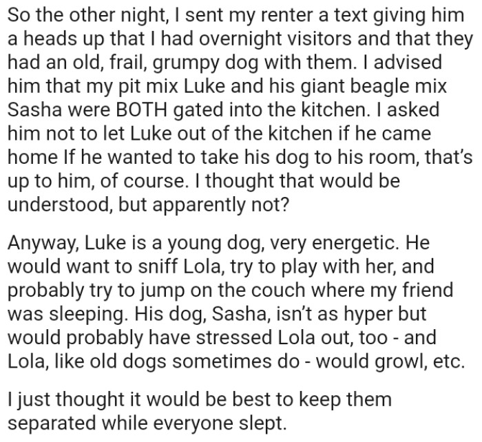 OP asked him not to let his dog out of the kitchen if he came home unless he wanted to take his dog to his room