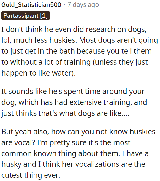 He might think all dogs are like OP's, well-trained.