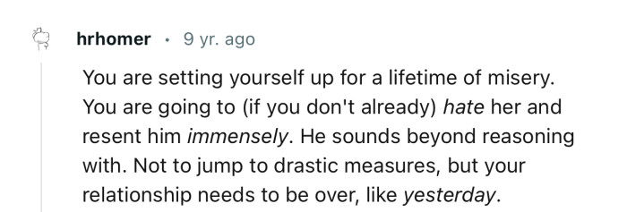“You are setting yourself up for a lifetime of misery.”