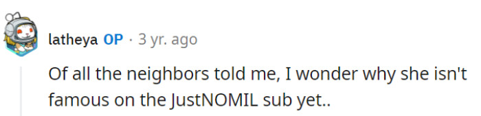 With a mother-in-law as entertaining as that, it's a wonder she hasn't already earned a spot on the JustNOMIL subreddit hall of fame.