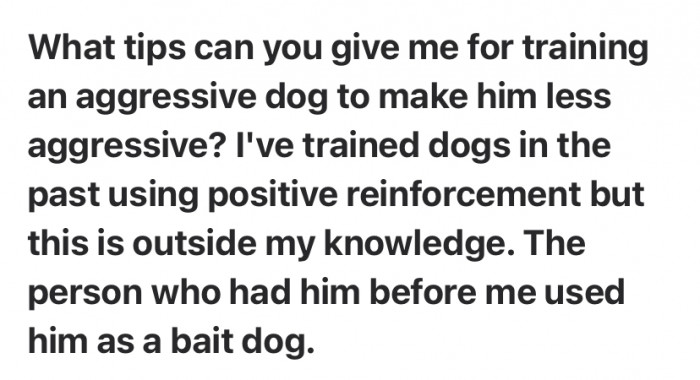 A Quora user posted a question on how to train an aggressive dog, or more specifically, an ex-bait dog.