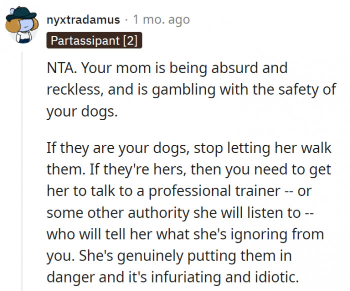 1. Simply put, OP's mom is gambling with the lives of the dogs every time she takes them out off-leash