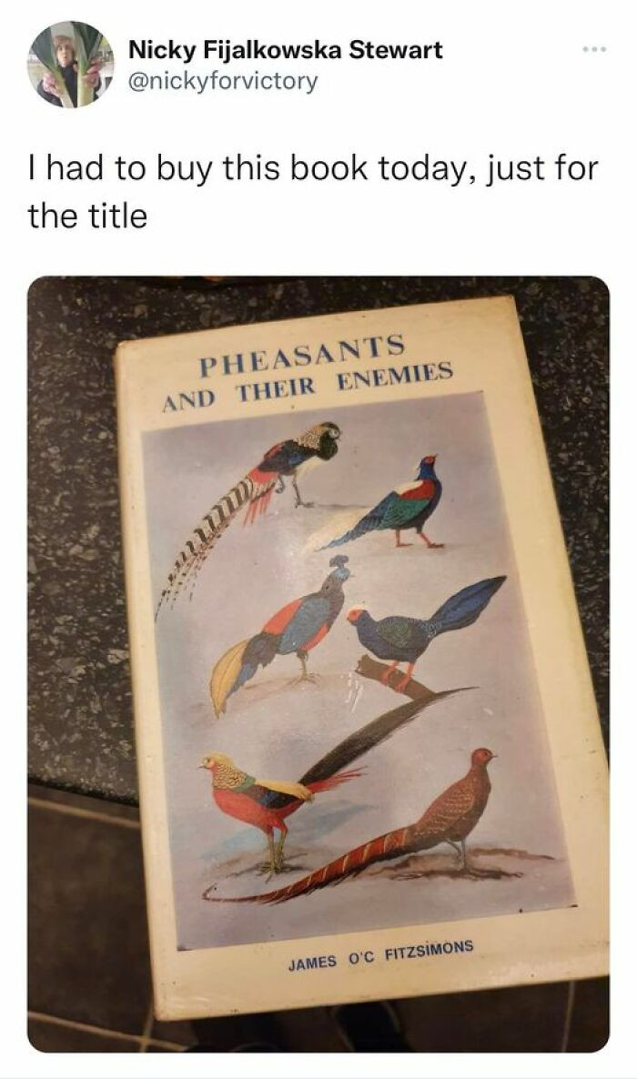 34. If you're not a pheasant, you're obviously one of their enemies.