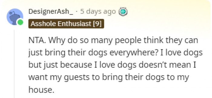 Most people love dogs, but not everyone wants them in their home.
