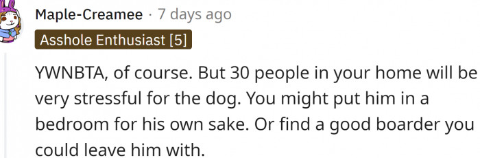 30 people in the house will be very stressful for the dog