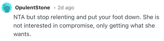 “NTA but stop relenting and put your foot down.”