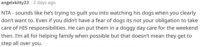 He's definitely trying to guilt-trip her into watching the dogs by making it seem like she's in the wrong for denying it.