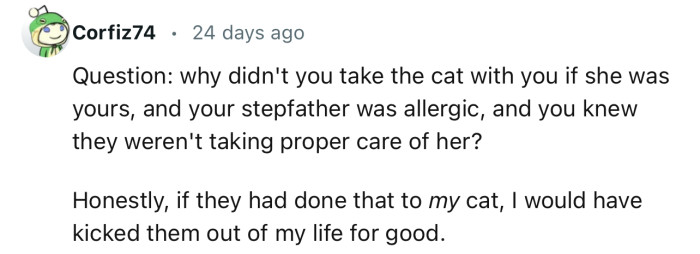 “Honestly, if they had done that to my cat, I would have kicked them out of my life for good.“