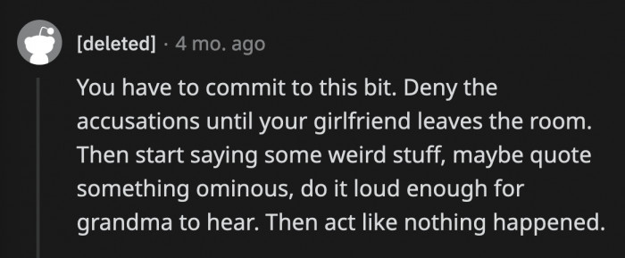 OP should just speak in a series of chirps if it's just him and grandma in the room, then act as if everything is normal