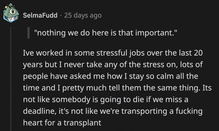 Unless it's a life or death situation, you shouldn't stress about it