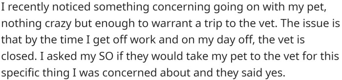 OP was recently concerned about their pet and asked their SO to take it to the vet.
