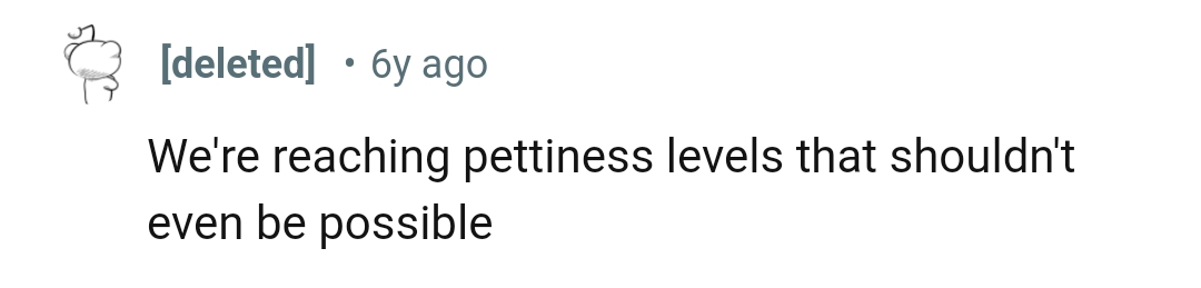 The pettiness level is one that we considered unreachable, but it's being conquered