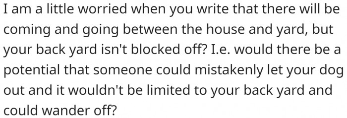 Would there be a potential that someone could mistakenly let your dog out?