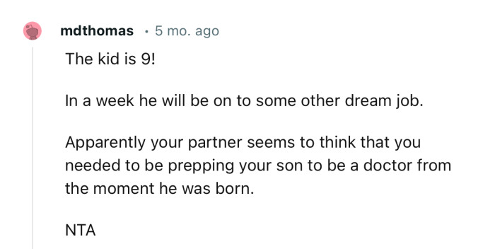 “The kid is 9!     In a week he will be on to some other dream job.“