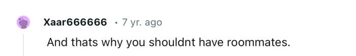 Stories like the one above are why some people avoid having roommates