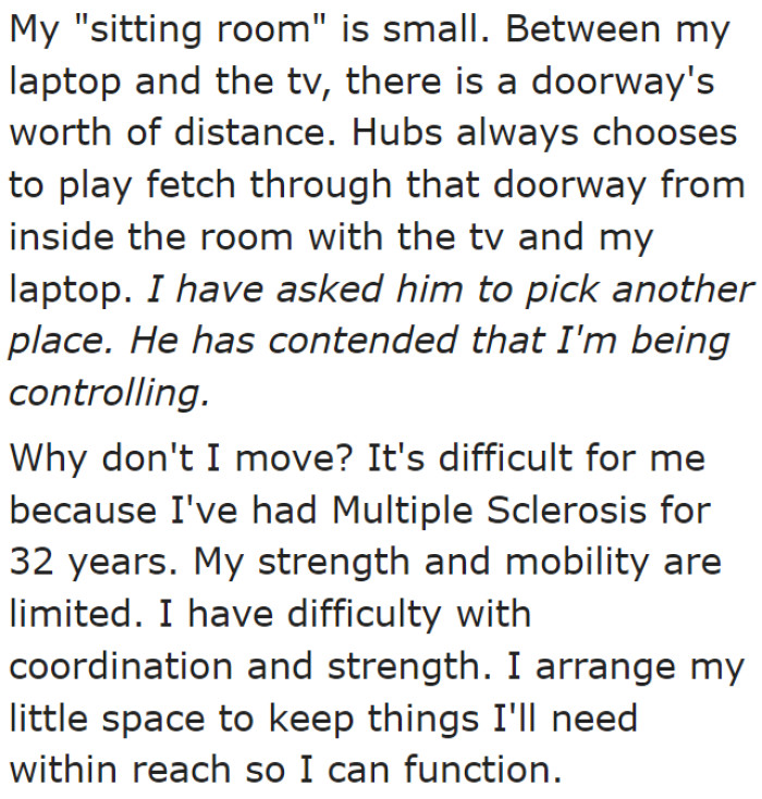 The husband wants to place fetch where the ball can hit either her laptop of the TV.