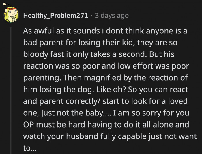 Toddlers are little wiggly monsters, and they will escape, but Hank didn't even bat an eye when OP panicked about their son missing, which makes him a terrible parent