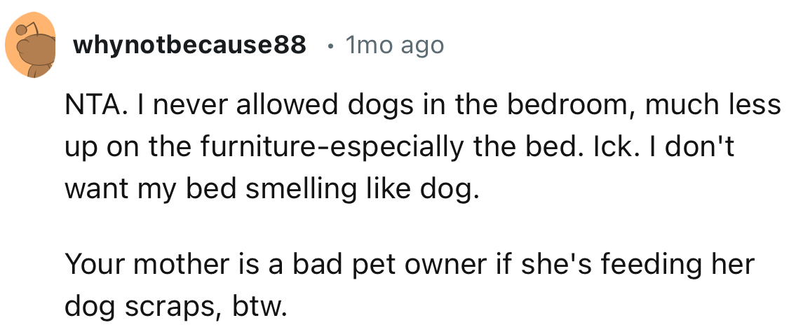 “Your mother is a bad pet owner if she's feeding her dog scraps.”