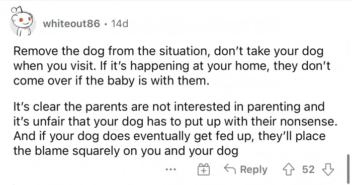I think parenting is hard, and if they're first-time parents, then they may not know how to react to this situation with the dog.