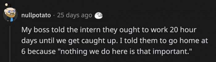 If the work is so important, why should it fall on the shoulders of an intern who is probably unpaid?