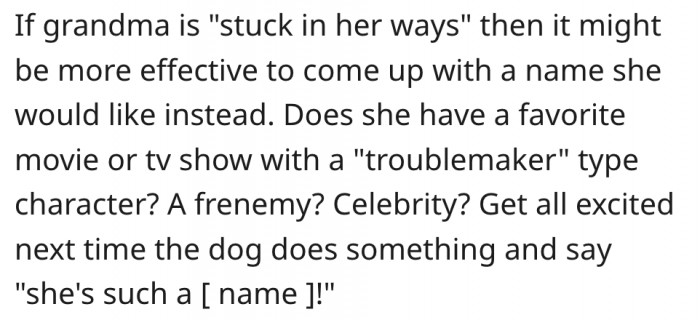 21. She should come up with alternatives, such as a celebrity or friend who is a troublemaker.