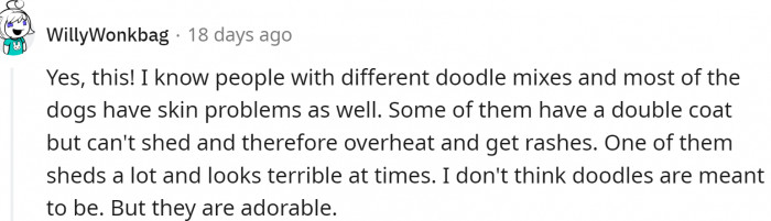 These breeds can even develop skin issues.