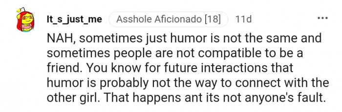 "You know for future interactions that humor is probably not the way to connect with the other girl."