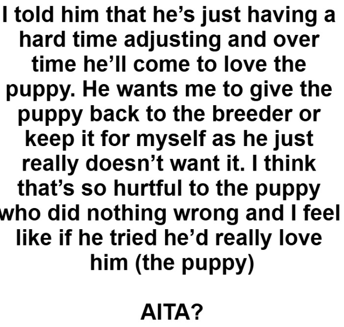 The OP thinks that’s so hurtful to the puppy who did nothing wrong
