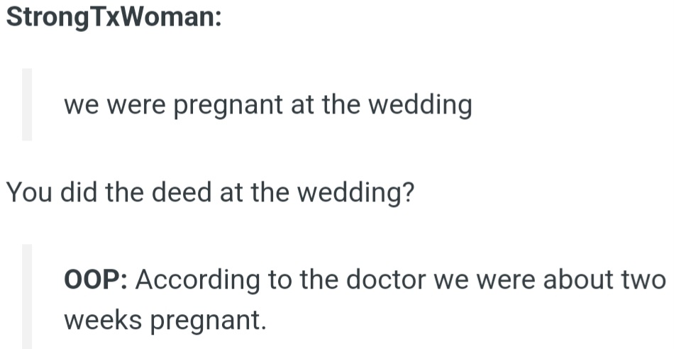 StrongTxWoman asked OP if they had conceived at the wedding, OP's reply was yes, that the doctor confirmed they were about two weeks pregnant.