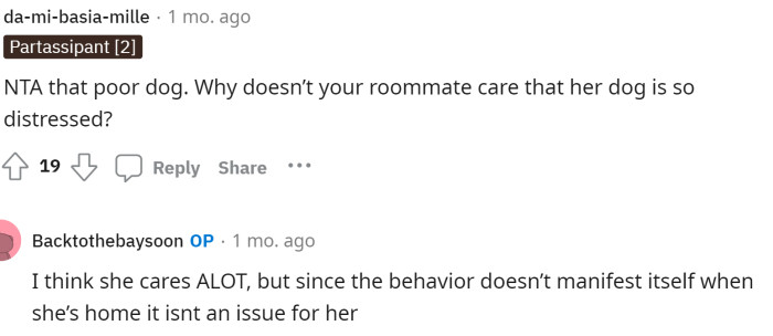 OP actually believes that the roommates care too much about the dog, but that the behavior occurs when they aren't around.