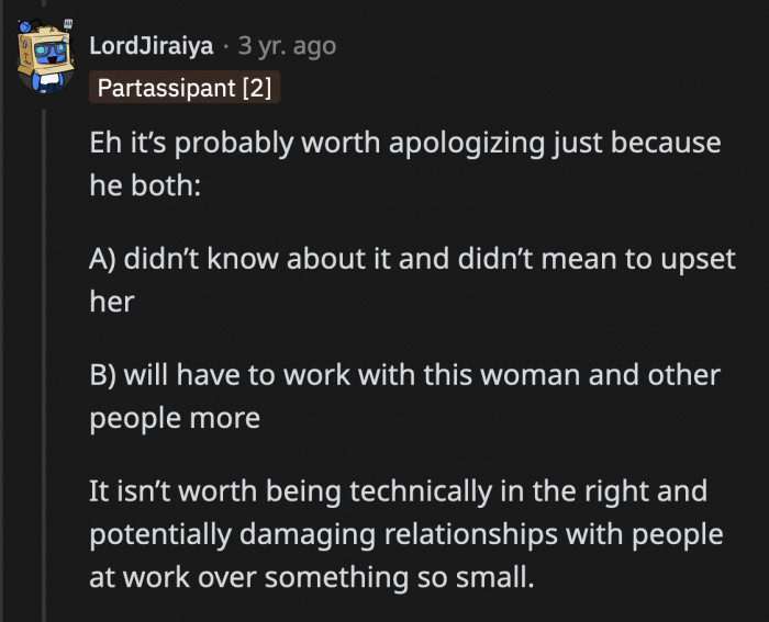 It's also important for OP to apologize sincerely, not only because he hurt his coworker's feelings, but he also has to work with her. Their conflict can cause unnecessary tension in their professional relationship.