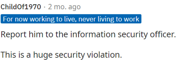 4. OP should report the situation to the information security officer as it represents a significant security breach.