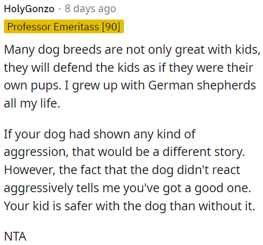 Most dog breeds are protective of kids.