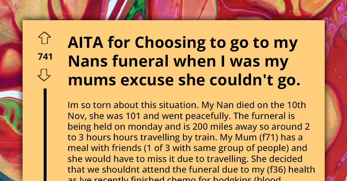 Redditor Chooses To Attend Grandmother's Funeral, Creating Problems With Mom Who Used Her Health As  Excuse Not To Attend