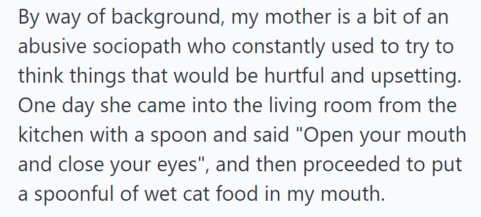 Despite enduring abuse, OP faced a disturbing moment when their mother fed them cat food under false pretenses.