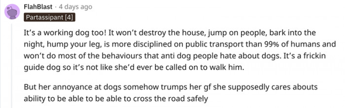 Working dogs are calm and helpful. They will not chew the furniture or make a mess around the house.