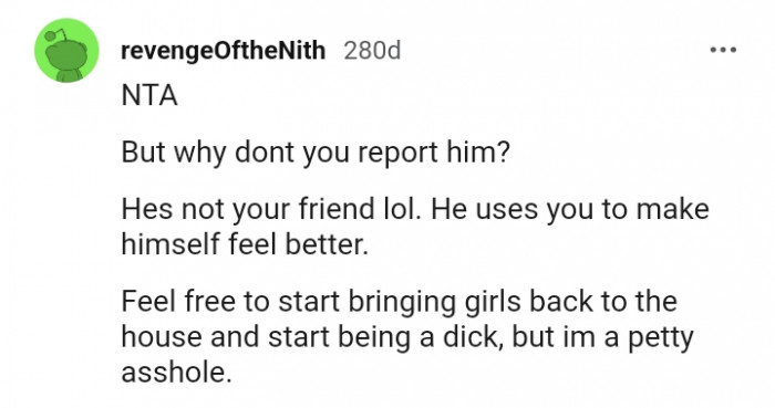 He uses you to make himself feel better