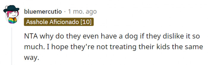8. It's a mystery why they even put up with the dog if they can't treat it properly anyway
