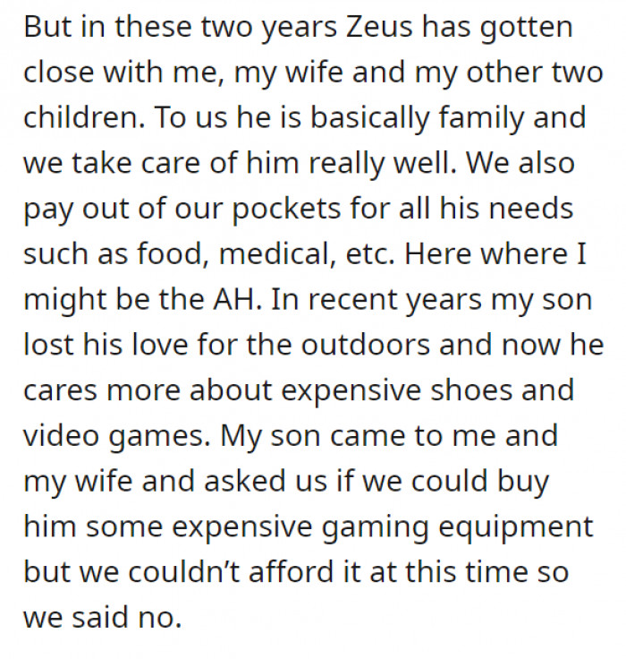 The dog was named Zeus, and OP, the dad, developed an attachment to the dog, caring for it more than his son ever did. He and his wife have paid for all the necessary needs that the dog has over time.
