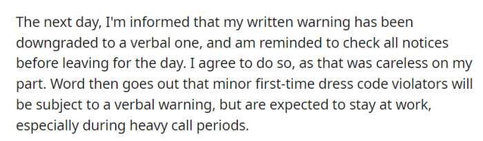 OP's written warning is downgraded to a verbal one with a reminder to check notices before leaving, leading to a new policy for minor dress code violations, allowing employees to stay at work during heavy call periods.