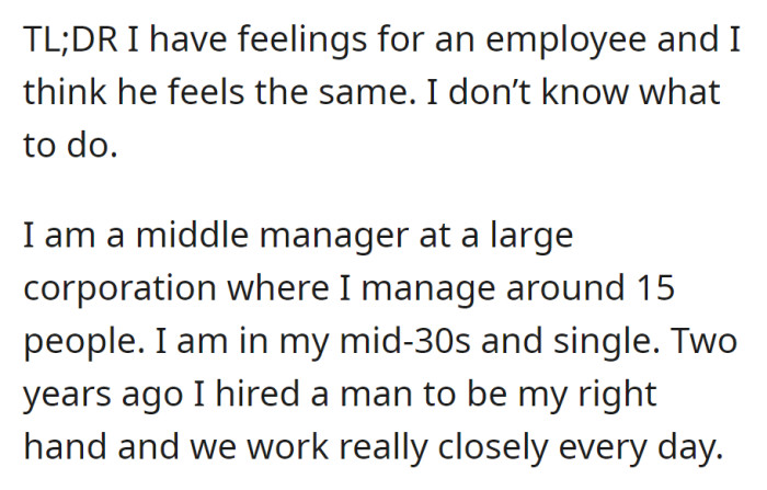 TL;DR: Mid-30s manager has developed feelings for a close employee and believes it might be mutual, seeking advice on how to handle the situation professionally.