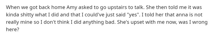 He said that his girlfriend asked to talk to him when they got home and this is when she expressed that she was upset with him about what he said.