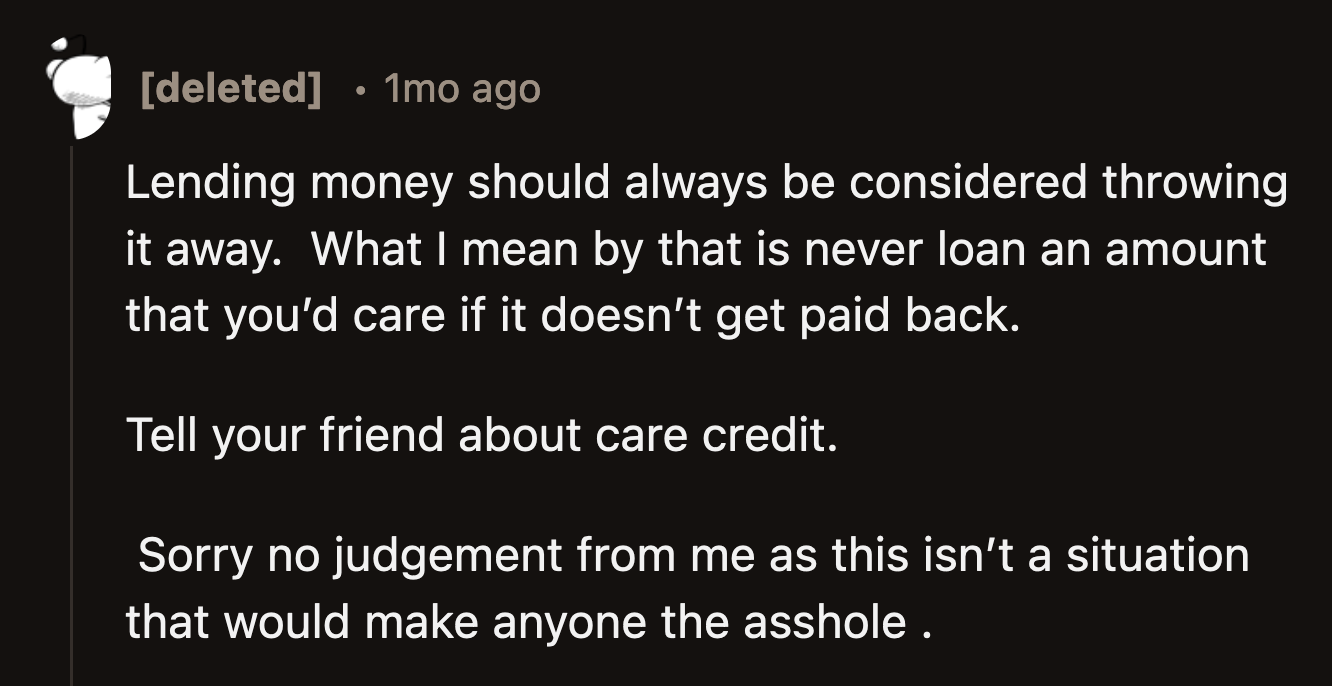 People Always Say Only Lend Money That You Are Prepared to Lose. There Is Always a Chance That the Person Wouldn't Repay. Based on Alex's History, OP Wouldn't See Her Money Again If She Loans It to Him.