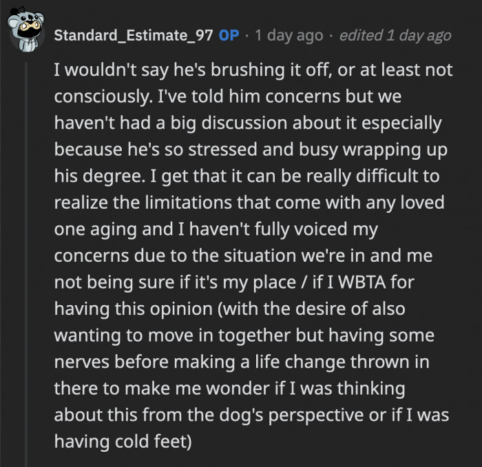 OP's feelings about making such a big life decision are making her doubt if she's really doing this purely out of concern for the dog. They also haven't discussed the matter seriously because her BF is focused on getting his Ph.D.