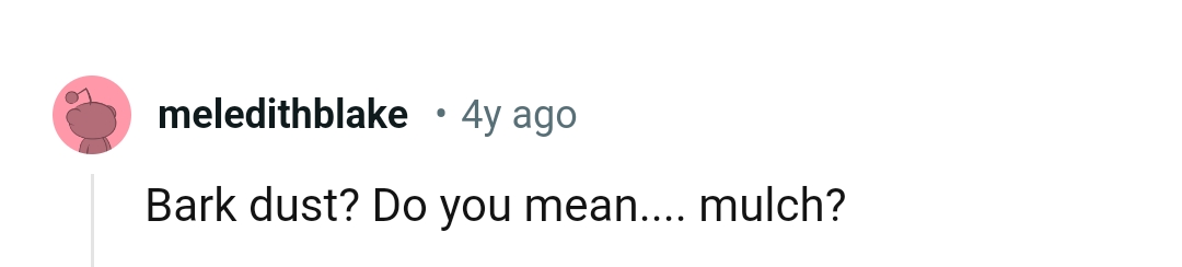 This Redditor wants to understand what the OP means by bark dust