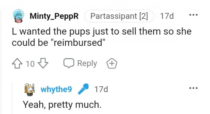 She pretty much wants the pups so she can sell them off